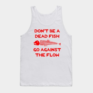 Don't Be A Dead Fish - Go Against The Flow (v16) Tank Top